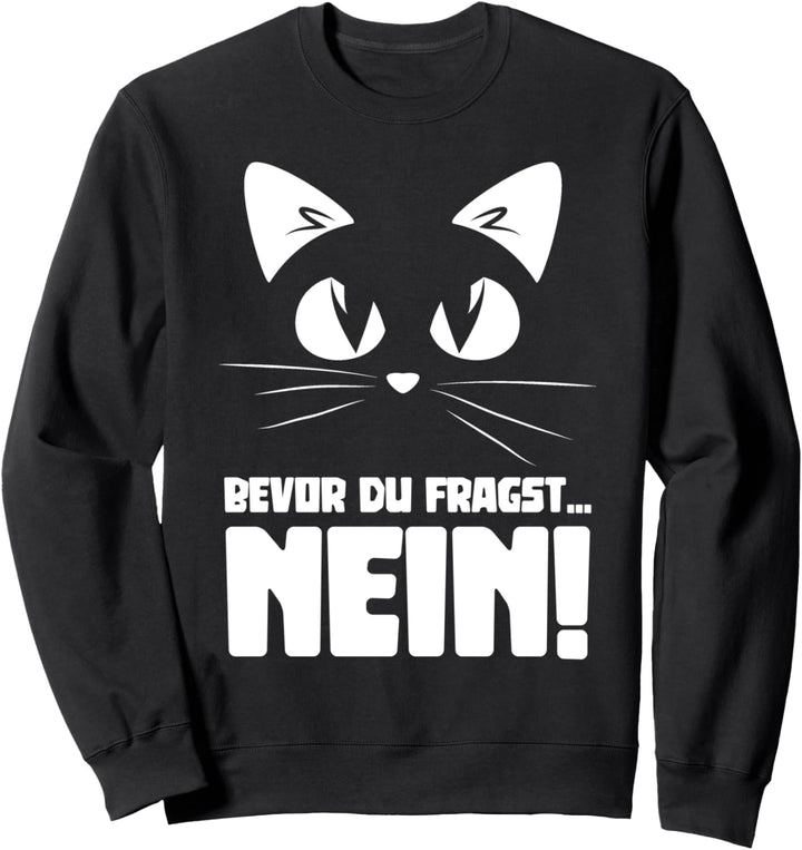 Bevor du fragst NEIN Katzen Sweatshirt