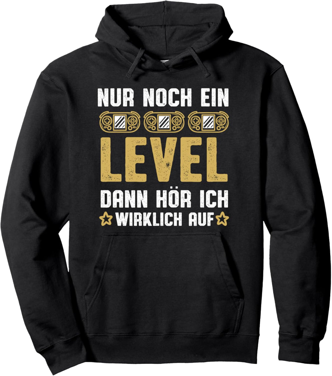 Gamer nur noch ein Level dann hör ich auf Pullover Hoodie