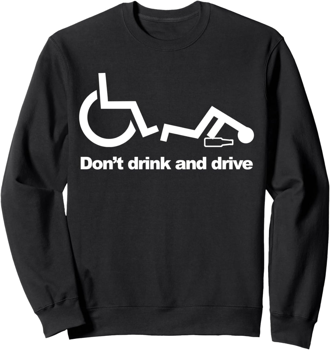 Handicap Funny Wheelchair Don't Drink and Drive Sweatshirt