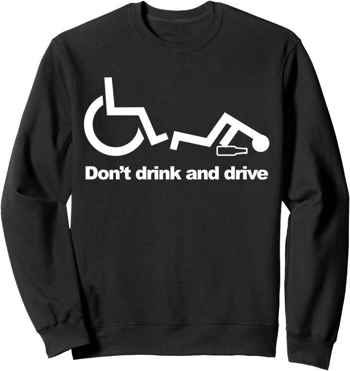 Handicap Funny Wheelchair Don't Drink and Drive Sweatshirt