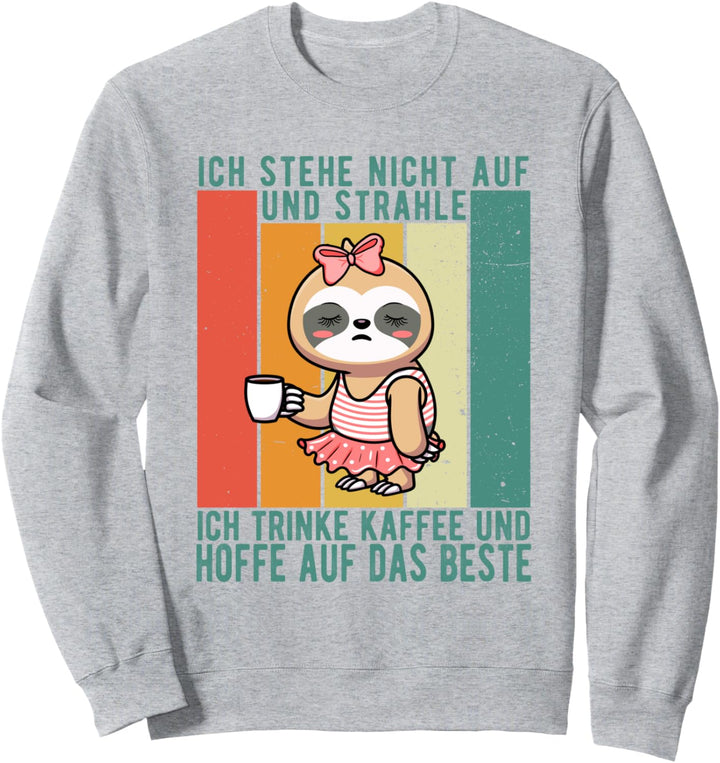 Ich Stehe Nicht Auf Und Strahle trink Kaffee Faultier Spruch Sweatshirt