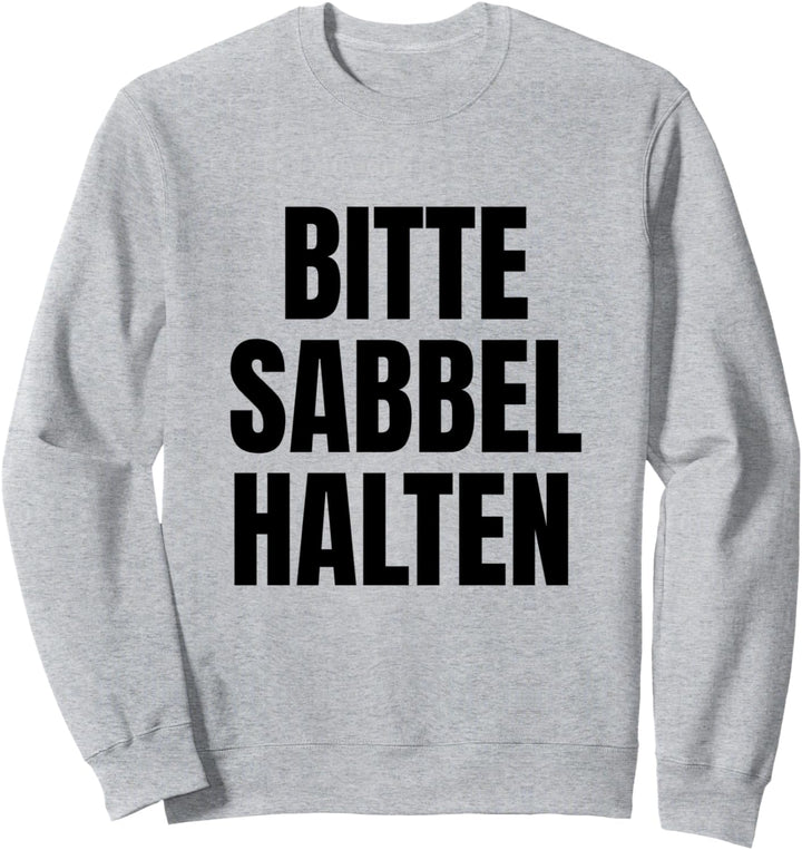 Bitte Sabbel halten. Lustiger Spruch Platt, Plattdeutsch Sweatshirt