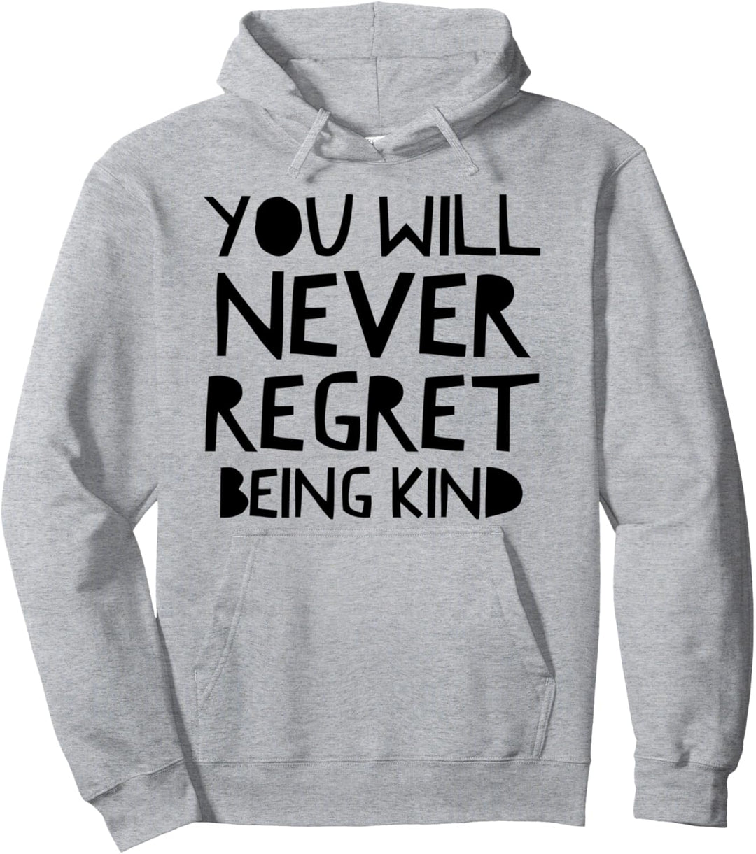 You will never regret being kind, show kindness quote Pullover Hoodie
