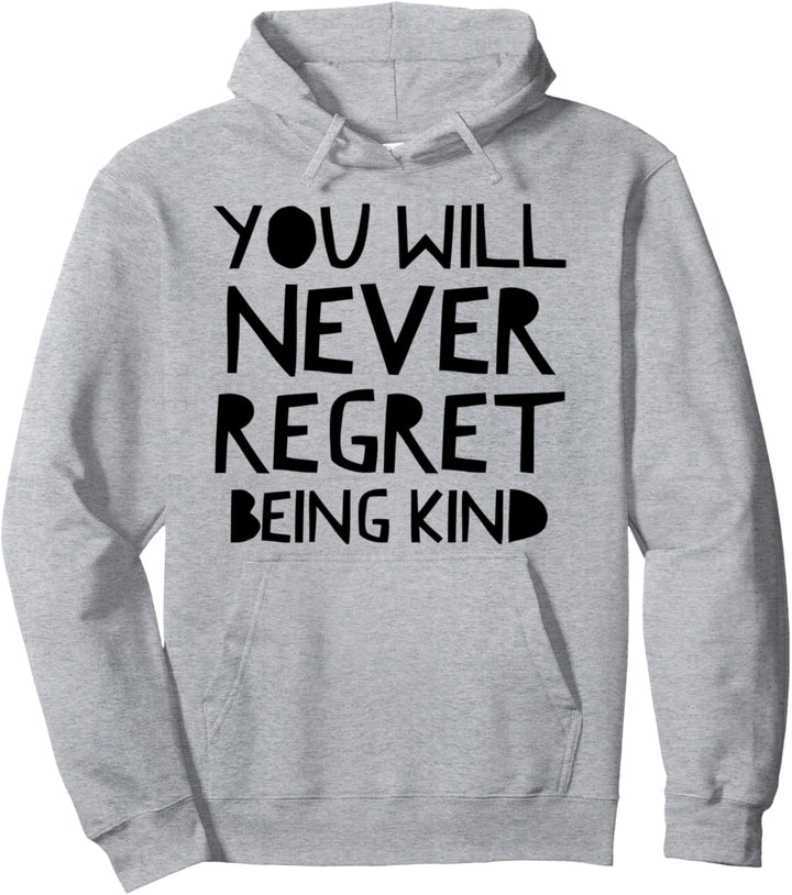 You will never regret being kind, show kindness quote Pullover Hoodie