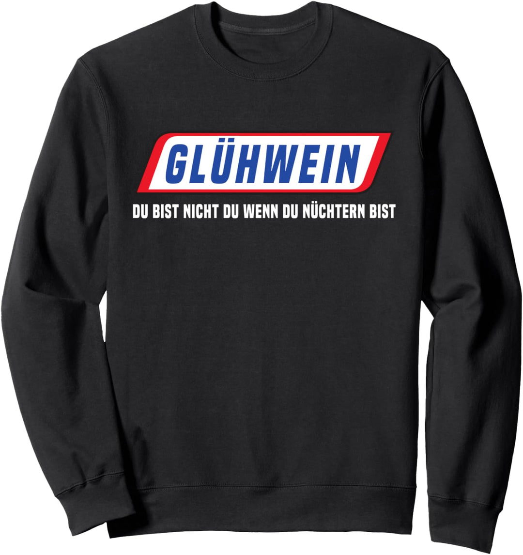 Glühwein Punsch Du Bist Nicht Du Wenn Du Nüchtern Bist Sweatshirt
