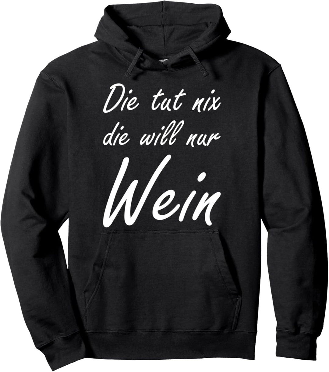 Die Tut Nix Die Will Nur Wein Lustiger Spruch Weintrinkerin Pullover Hoodie