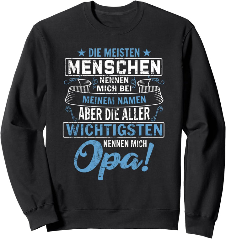 Die meisten Menschen nennen mich bei meinem Namen Opa Sweatshirt