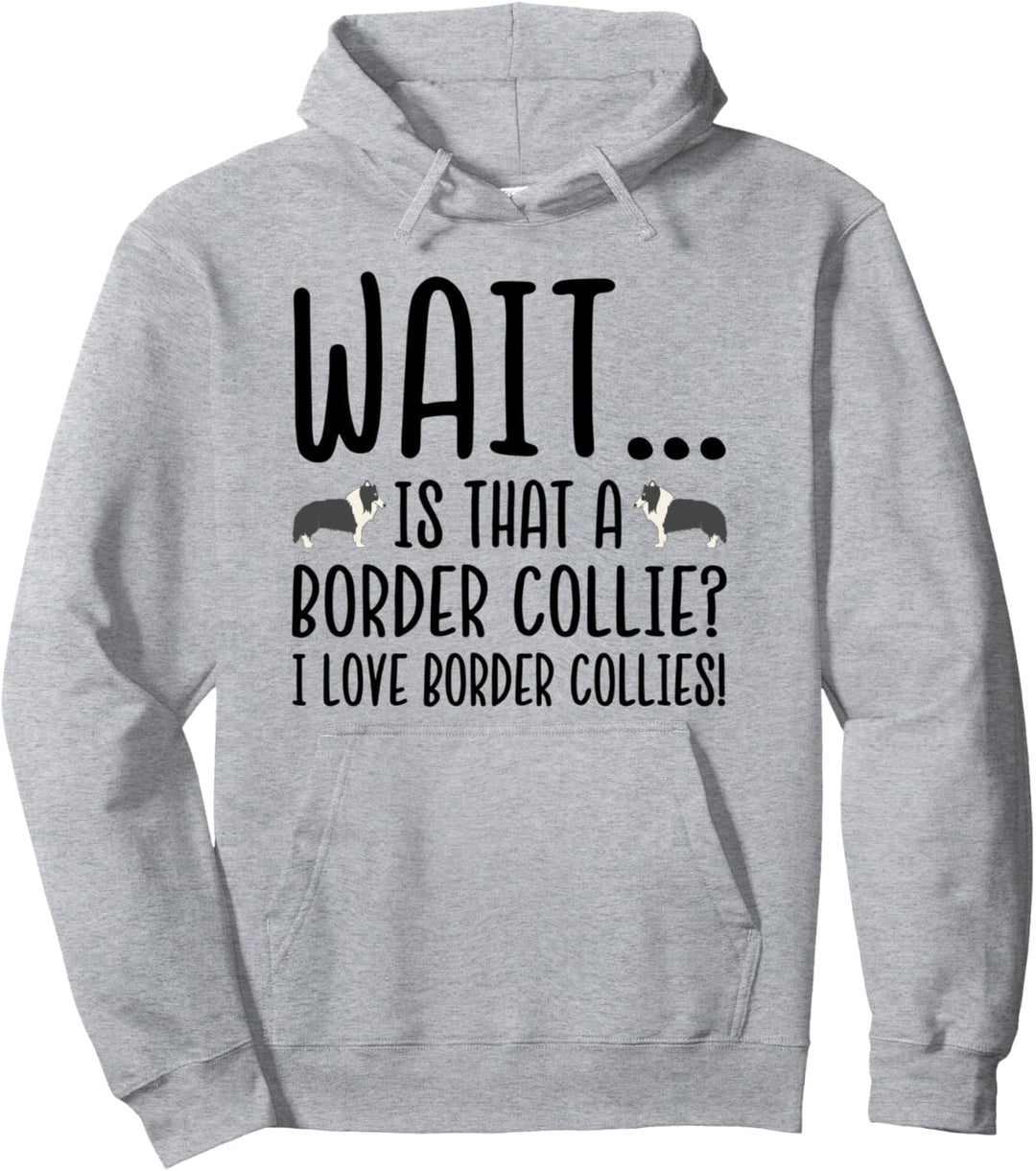 Is That a Border Collie I Love Border Collies Pullover Hoodie