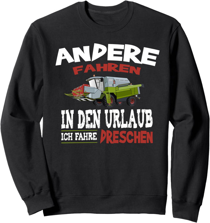 Lustiger Spruch Bauer Mähdrescher - Ich fahre dreschen Sweatshirt