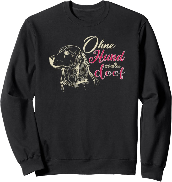 Ohne Hund ist alles doof Hunde Pfote Hundebesitzer Geschenk Sweatshirt