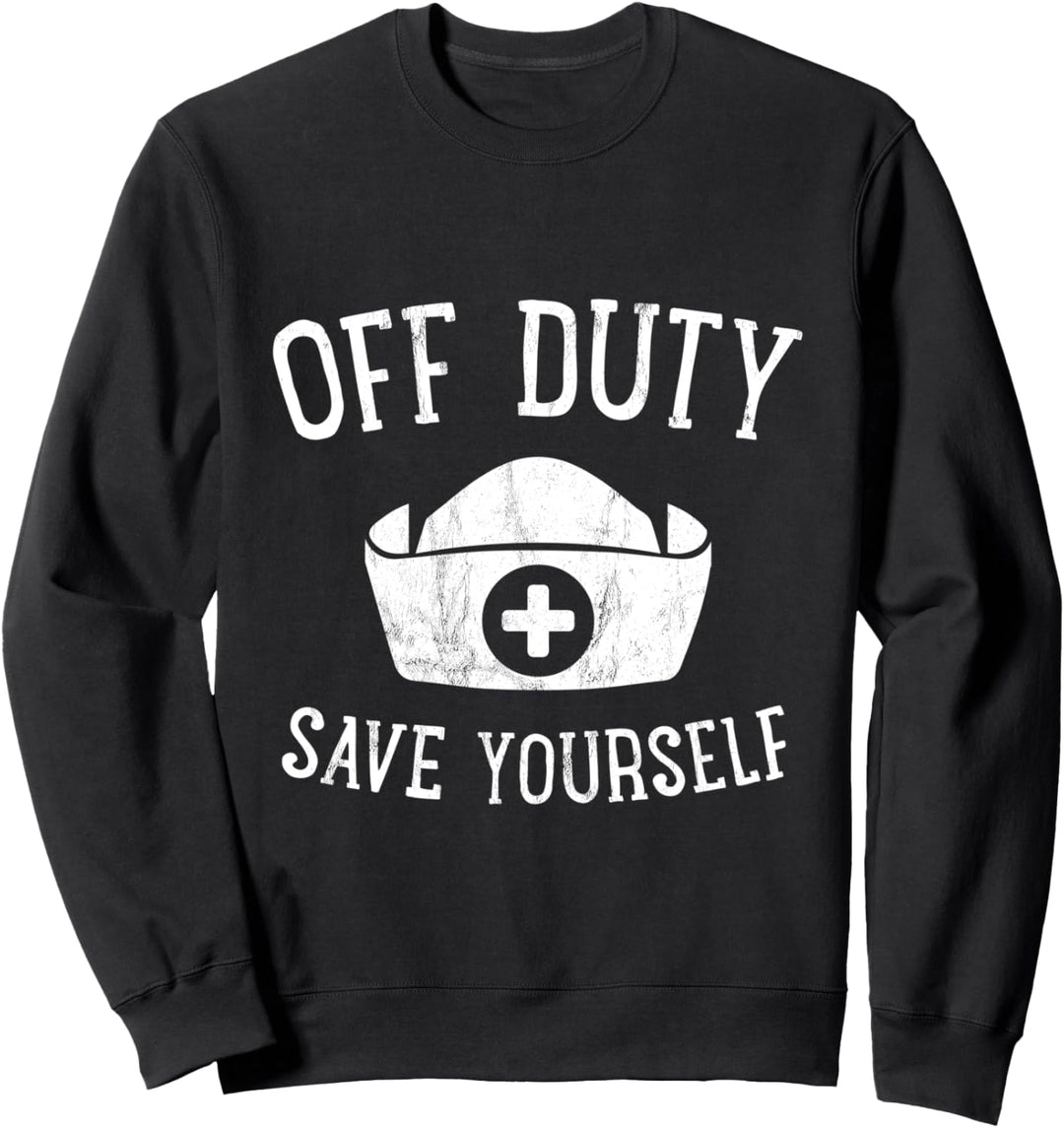Off Duty Save Yourself Lustige Krankenschwester Humorvoll Sweatshirt