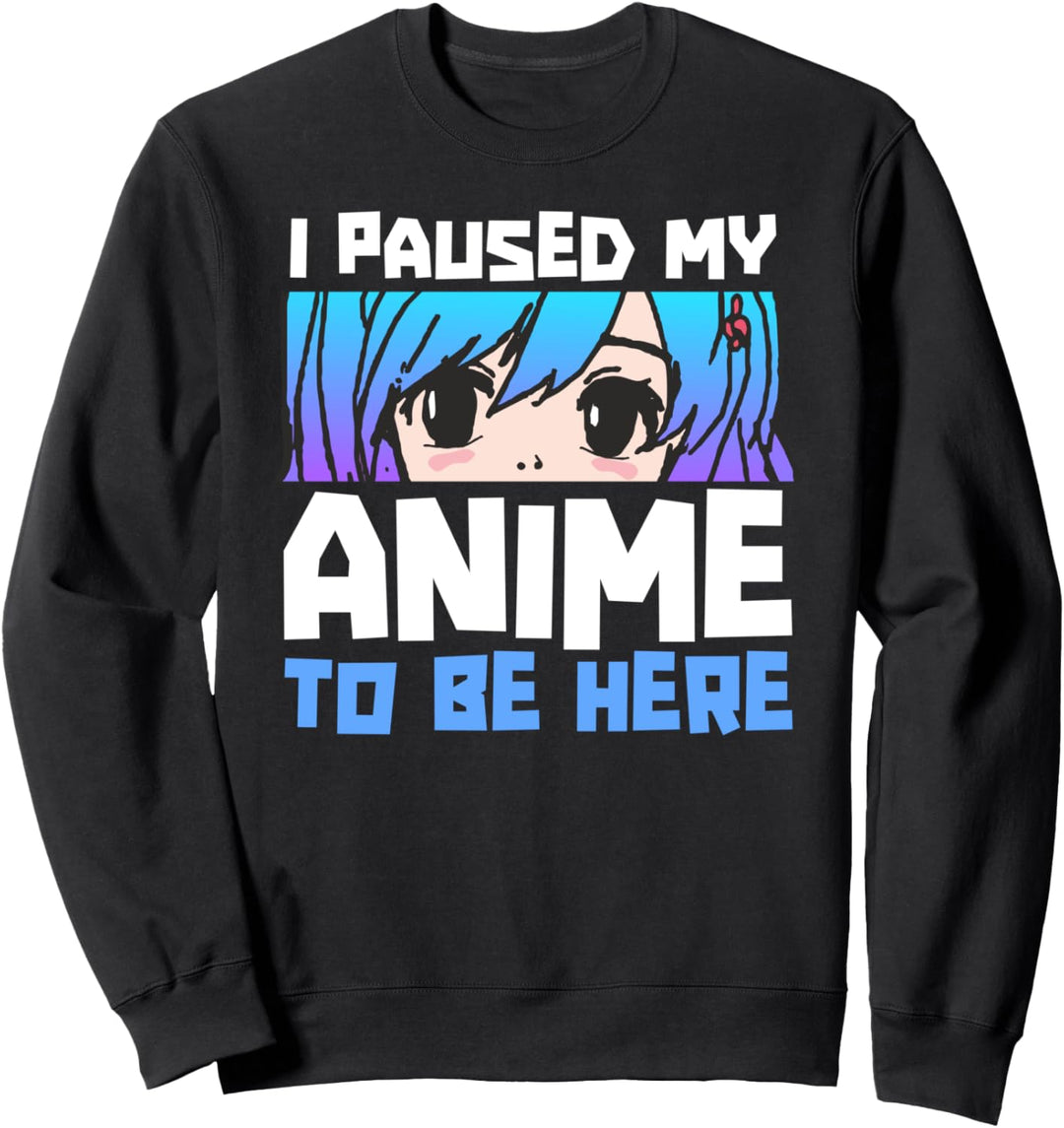 Pause My Anime To Be Here Teen Girl Manga Funny Otaku Gift Sweatshirt