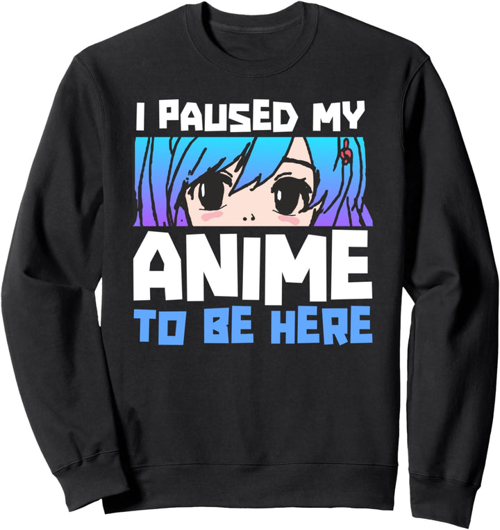 Pause My Anime To Be Here Teen Girl Manga Funny Otaku Gift Sweatshirt
