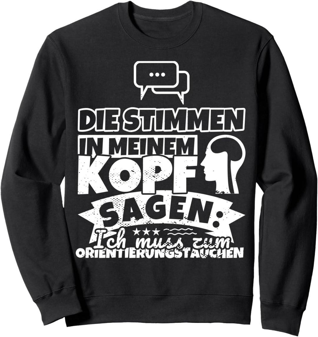 Orientierungstauchen witzig – Die Stimmen in meinem Kopf sag Sweatshirt