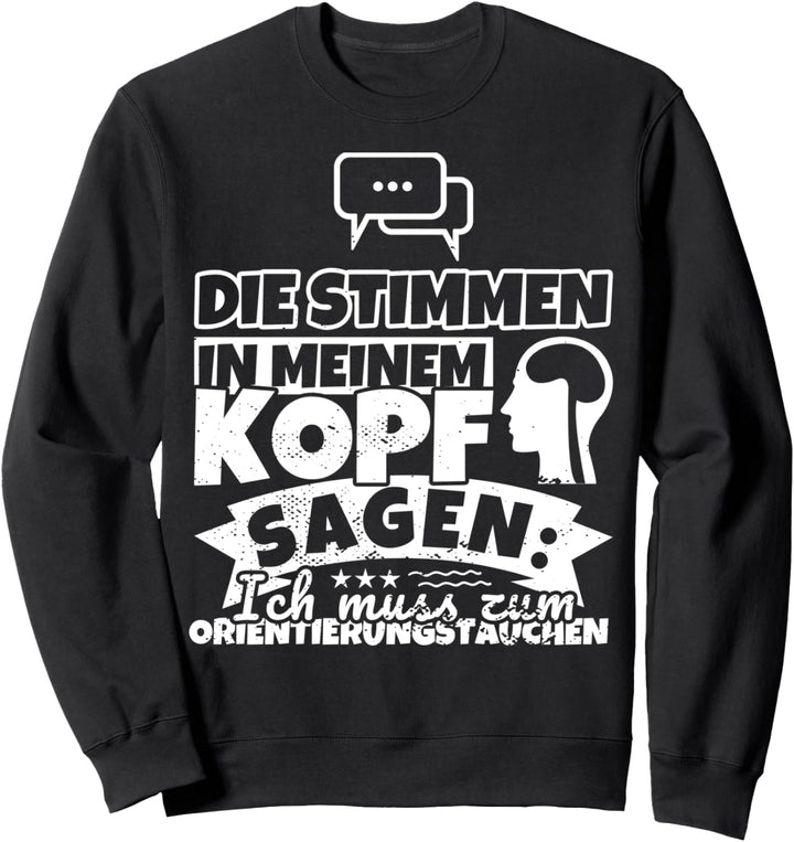 Orientierungstauchen witzig – Die Stimmen in meinem Kopf sag Sweatshirt
