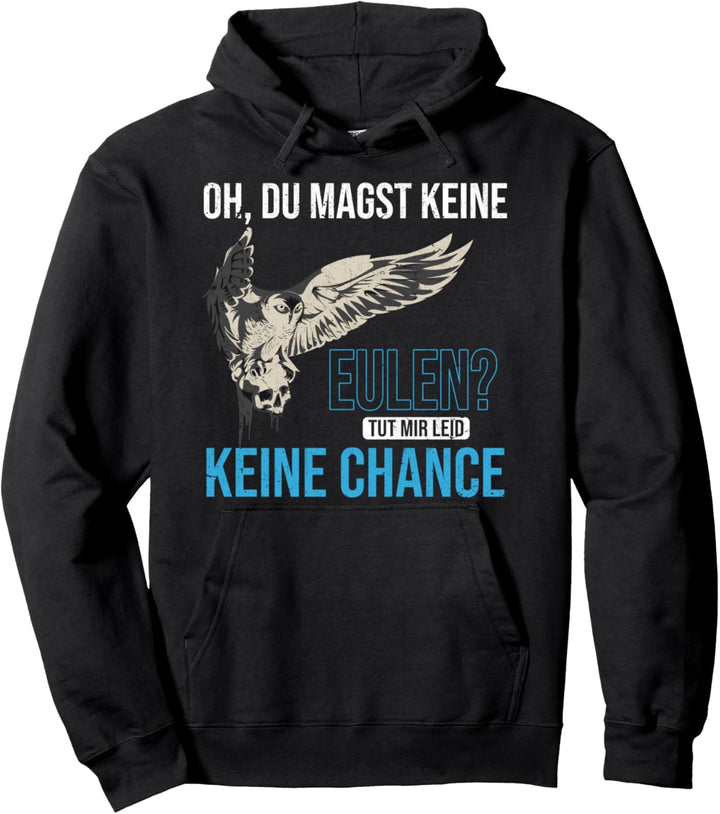 Oh du magst keine Eulen keine Chance Kauz Lustiges Eule Pullover Hoodie