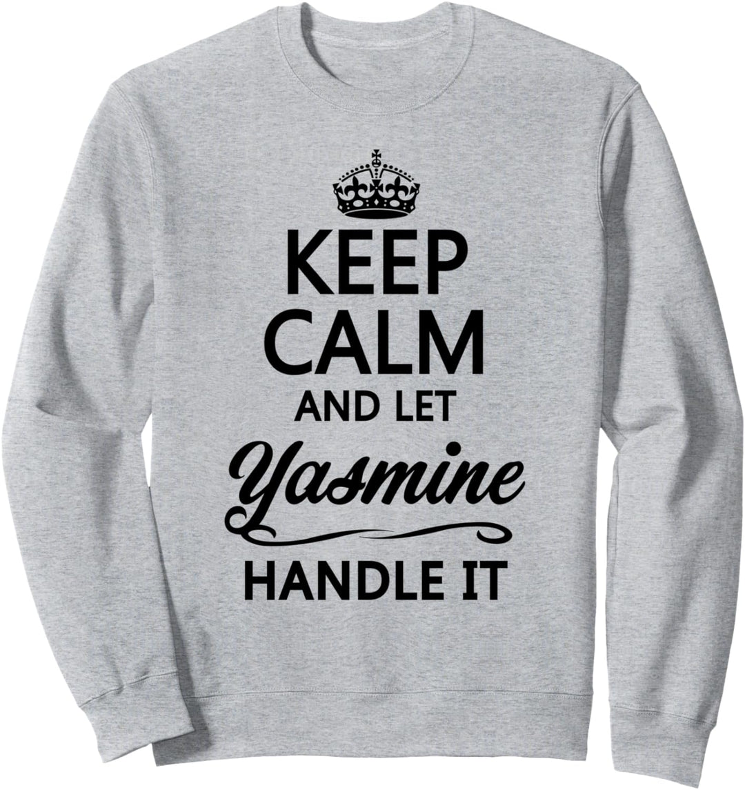 KEEP CALM and let YASMINE Handle It | Funny Name Gift - Sweatshirt