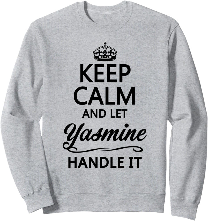 KEEP CALM and let YASMINE Handle It | Funny Name Gift - Sweatshirt
