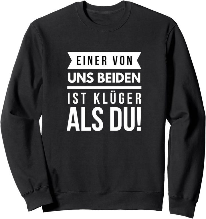 Einer von uns beiden ist klüger als du Sweatshirt