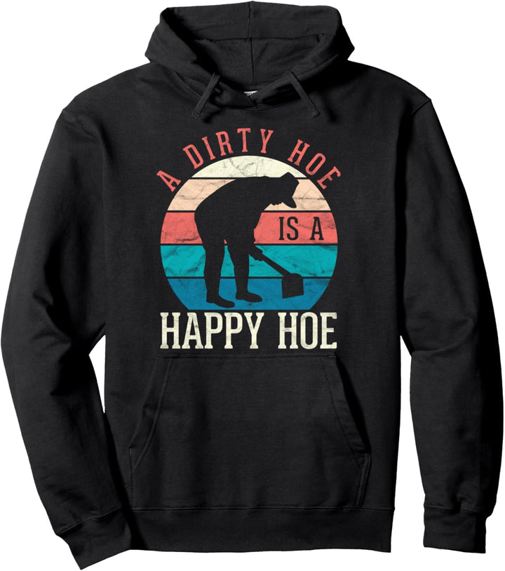 A Dirty Hoe Is A Happy Hoe Hacke Gartenarbeit Umgraben Pullover Hoodie