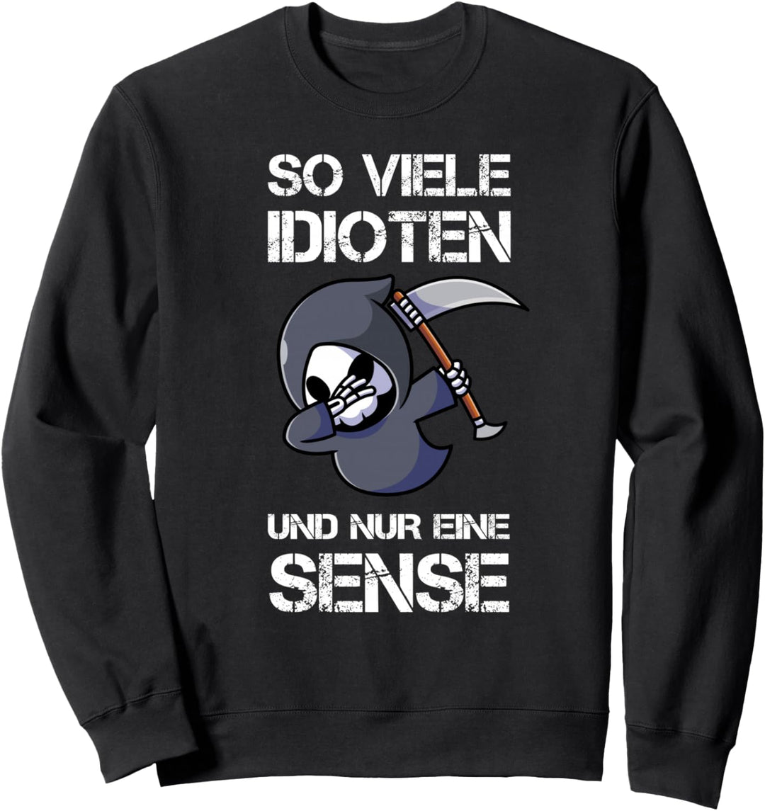 So Viele Idioten Und Nur Eine Sense Sarkasmus Ironie Sweatshirt