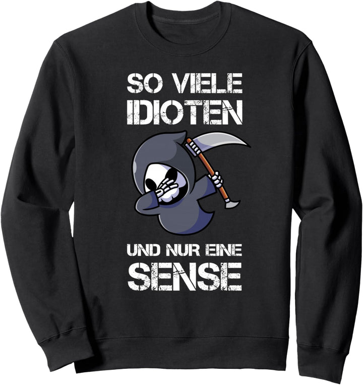 So Viele Idioten Und Nur Eine Sense Sarkasmus Ironie Sweatshirt