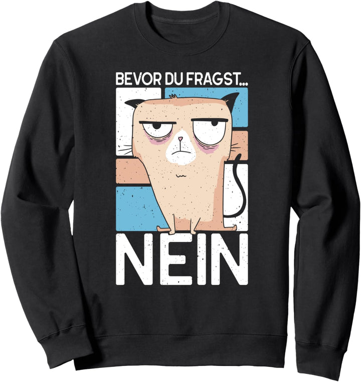 Bevor Du Fragst. Nein - lustiges Katzen Sweatshirt