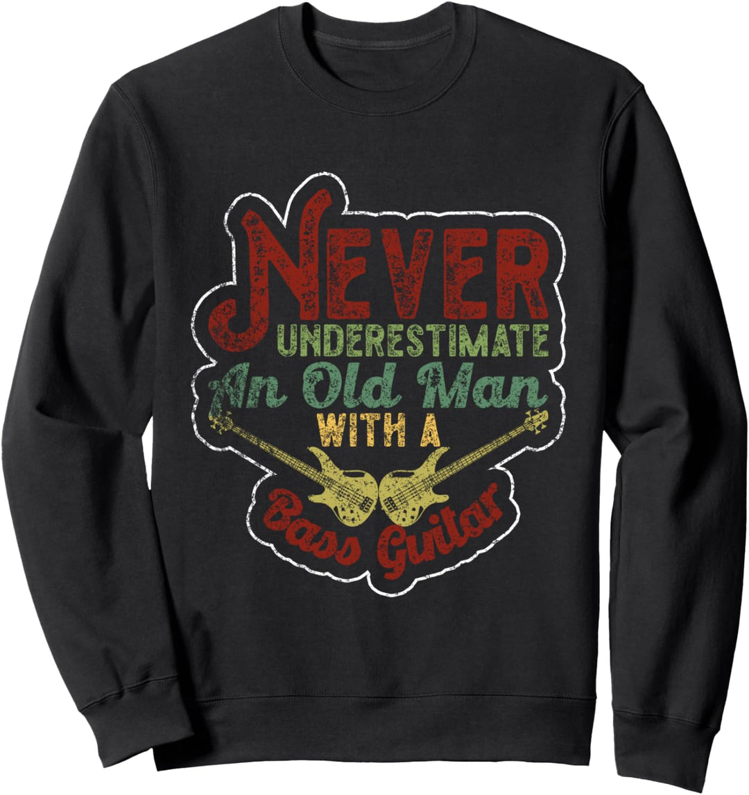 Unterschätze nie einen alten Mann mit einer Bass Gitarre Sweatshirt