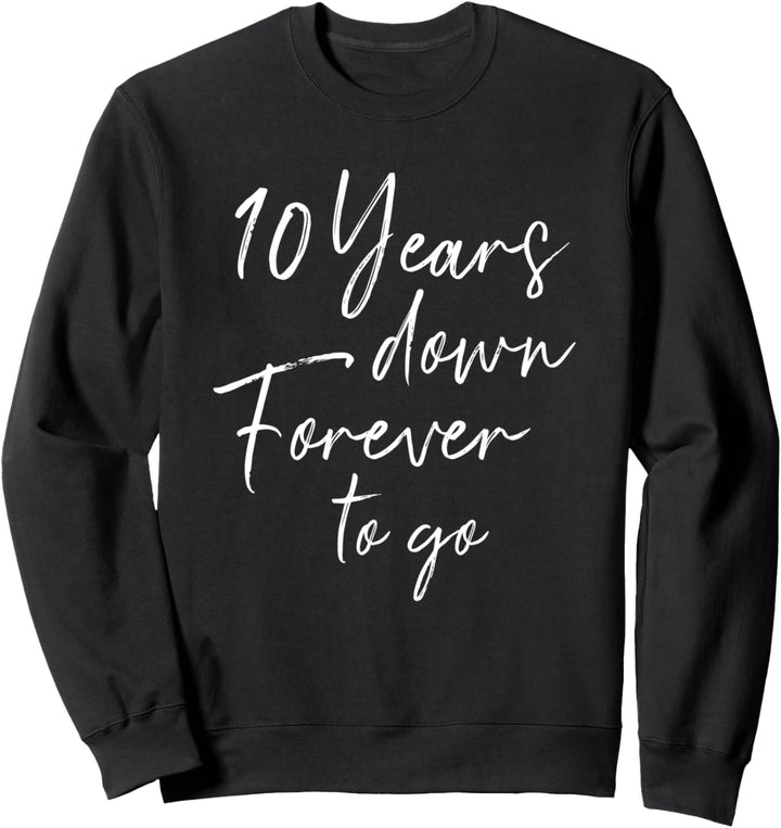 10 years down forever to go for 10. Hochzeitstag Sweatshirt