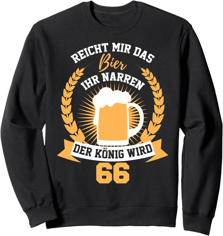 Reicht Mir Das Bier Ihr Narren 66 Jahre Geburtstag Sweatshirt