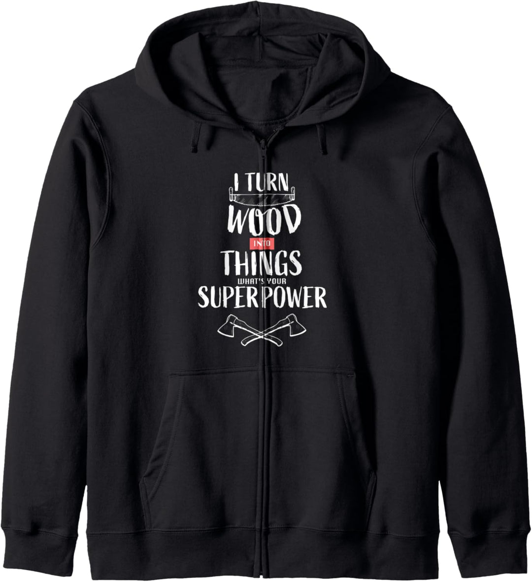 I Turn Wood into Things What's Your Superpower Carpenter Kapuzenjacke