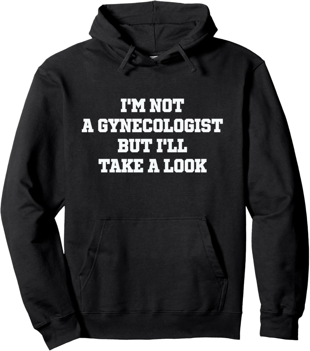 I'm Not A Gynecologist But I'll Take A Look Funny Sarcastic Pullover Hoodie