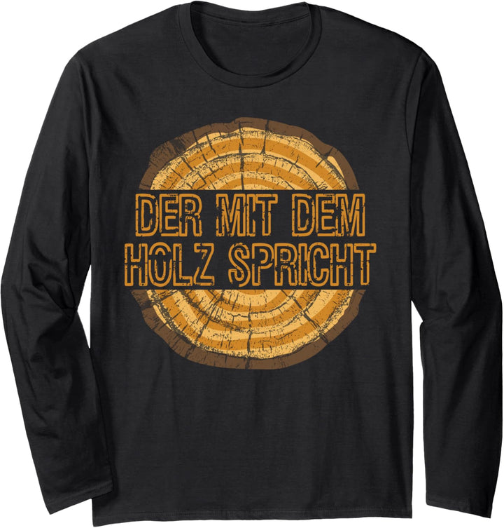 Der mit dem Holz spricht Geschenkidee für Tischler Schreiner Langarmshirt