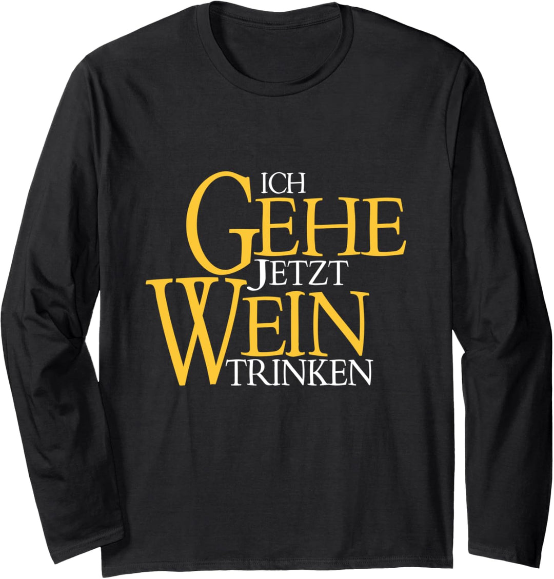 ich gehe jetzt wein trinken - erwartet meine Rückkehr Langarmshirt