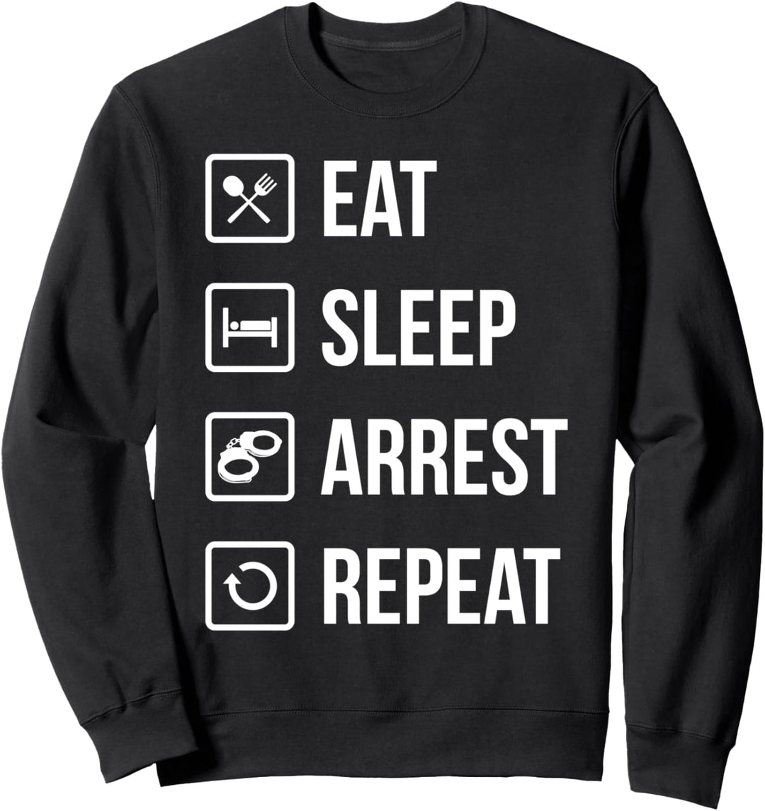 Eat Sleep Arrest Repeat Polizeibeamter Geschenk Polizei Sweatshirt