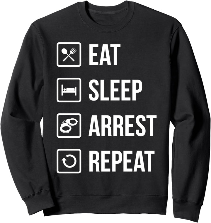 Eat Sleep Arrest Repeat Polizeibeamter Geschenk Polizei Sweatshirt