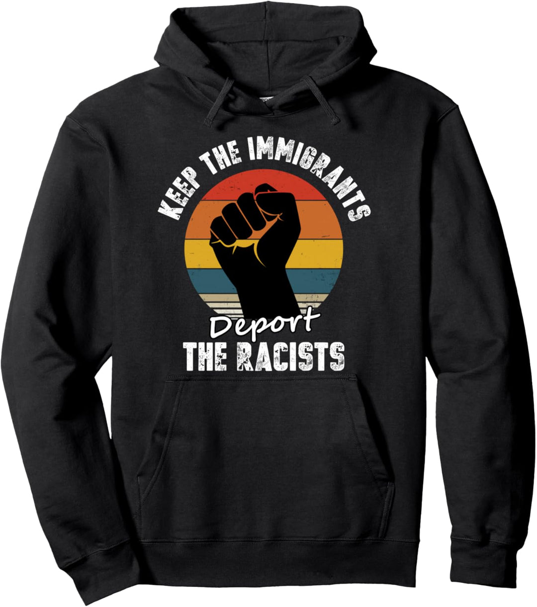 Keep the Immigrants Deport the Racists Antirassismus Pullover Hoodie