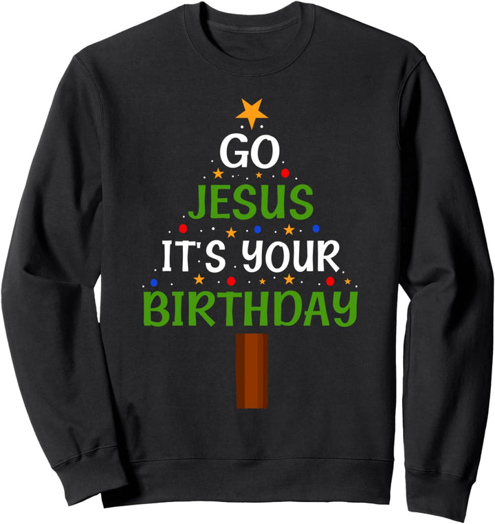 Geh Jesus, es ist dein Geburtstag Lustiger Weihnachtsbaum Sweatshirt