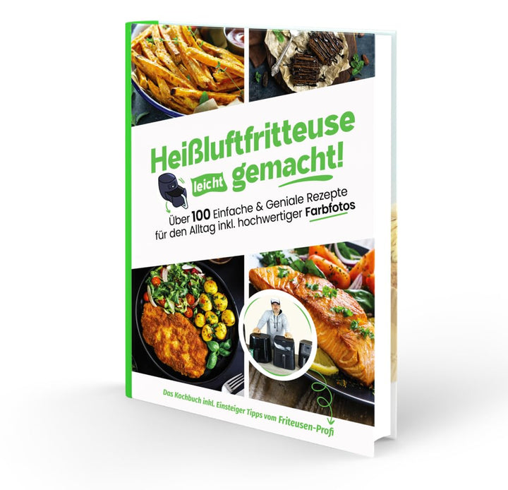 Heissluftfritteuse leicht gemacht! Über 100 Einfache & Geniale Rezepte für den Alltag inkl. hochwert
