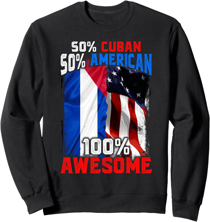 50% Cuban 50% American 100% Awesome Patriotic Immigrant Sweatshirt