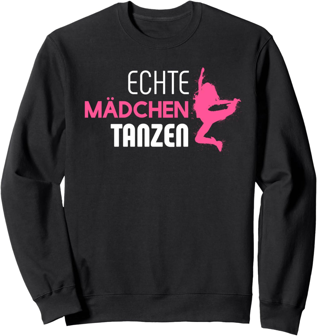 Echte Mädchen tanzen Sweatshirt