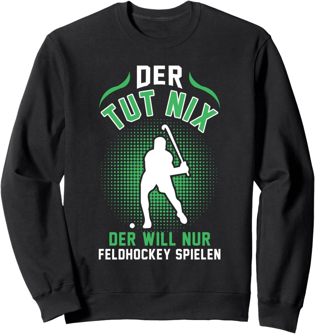 Der tut nix der will nur Feldhockey spielen Hockey Sweatshirt