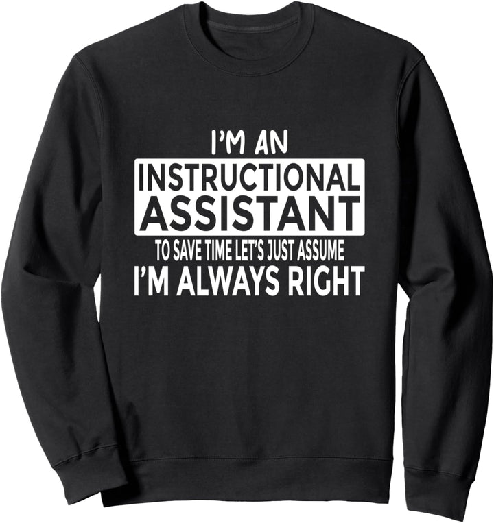 Lehrassistent Gehen Sie davon aus, dass ich immer Recht habe Sweatshirt