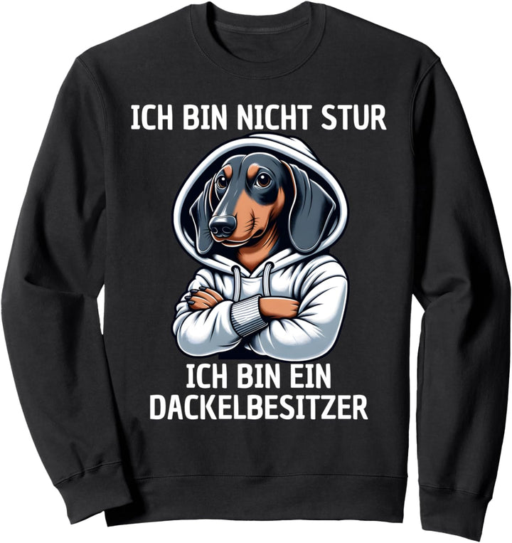 Hund Dachshund Ich bin nicht Stur - Dackel Sweatshirt