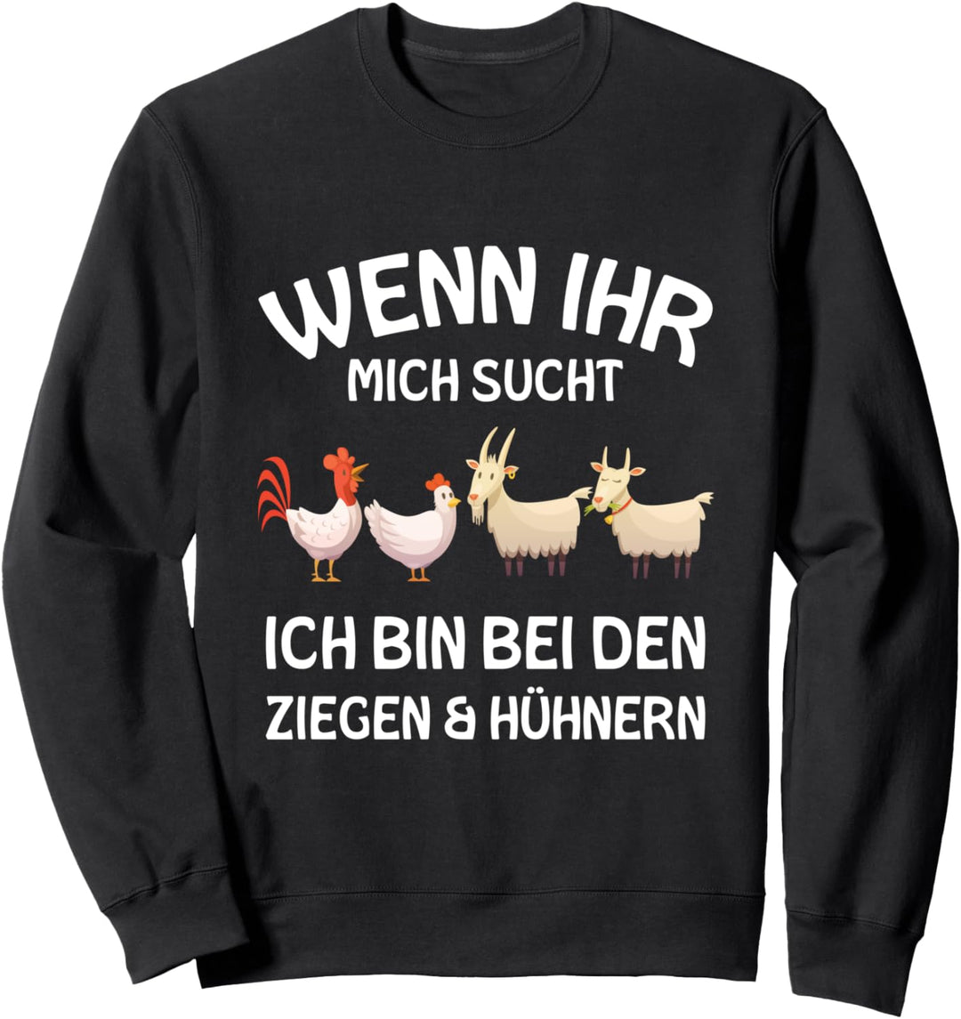 Wenn Ihr Mich Sucht Ich Bin Bei Den Ziegen Und Hühnern Bauer Sweatshirt