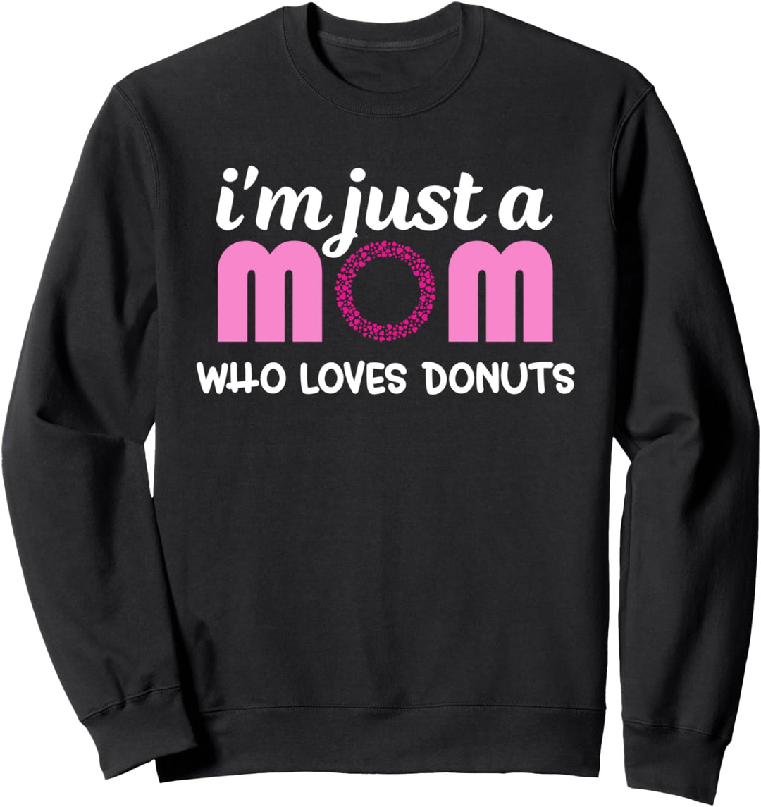 Ich bin nur eine Mutter, die Donut Mothers Day Love Sweatshirt