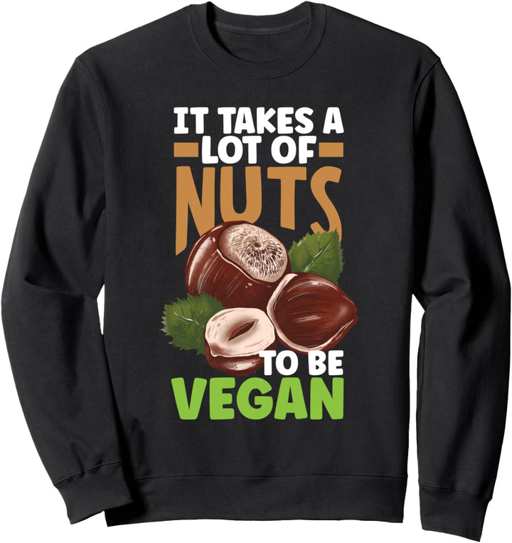 Veganismus Vegetarian It takes a lot of nuts Sweatshirt
