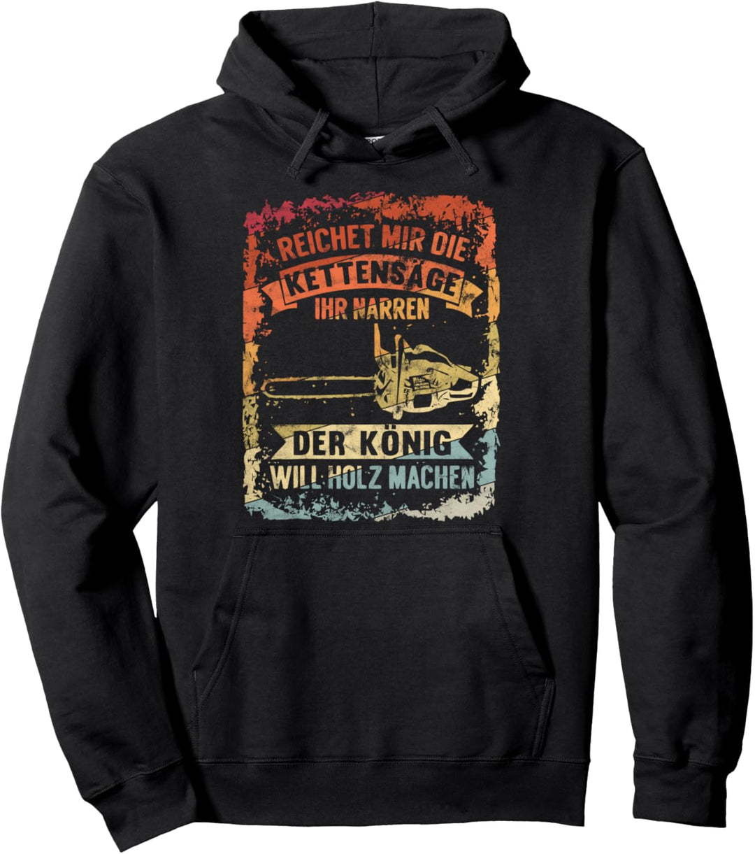 Reichet Mir Die Kettensäge - König Will Holz Machen Förster Pullover Hoodie