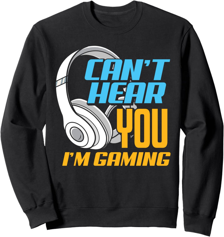 Can't Hear You I'm Gaming Lustiges Gaming Gamer Sweatshirt