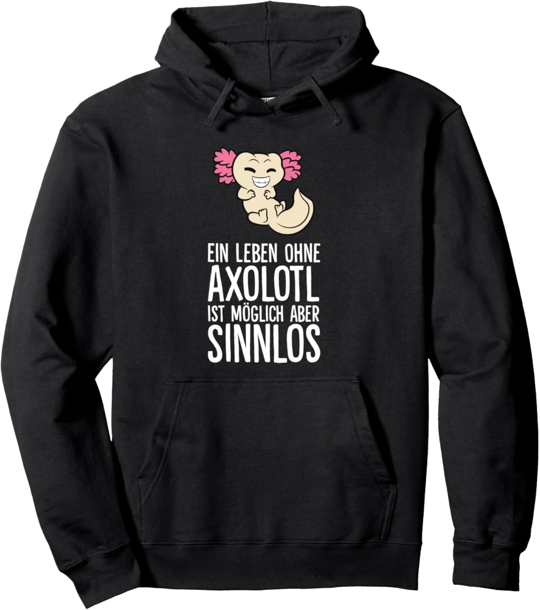 Ein Leben Ohne Axolotl Ist Möglich Aber Sinnlos Pullover Hoodie